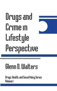 Drugs and Crime in Lifestyle Perspective - Glenn Walters - Libro in lingua inglese - SAGE Publications Inc - Drugs, Health, and Social Policy Actieprijs