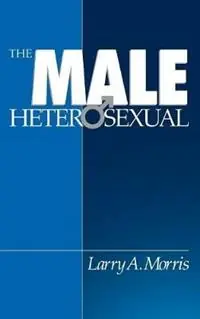 Bestel Nu The Male Heterosexual Lust in His Loins, Sin in His Soul? - Larry A. Morris - Libro in lingua inglese - SAGE Publications Inc -