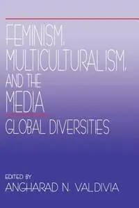 Nieuw Feminism, Multiculturalism, and the Media Global Diversities - Angharad N. Valdivia - Libro in lingua inglese - SAGE Publications Inc -