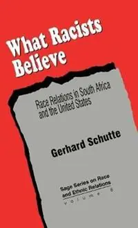 What Racists Believe Race Relations in South Africa and the United States - Gerhard Schutte - Libro in lingua inglese - SAGE Publications Inc - SAGE Series on Race and Ethnic Relations Superprijs