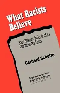 What Racists Believe Race Relations in South Africa and the United States - Gerhard Schutte - Libro in lingua inglese - SAGE Publications Inc - SAGE Series on Race and Ethnic Relations Snelle Levering