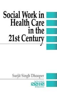 Social Work in Health Care in the 21st Century - Surjit Singh Dhooper - Libro in lingua inglese - SAGE Publications Inc - Sage Sourcebooks for the Human Services Laatste Versie