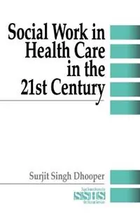 Laatste Versie Social Work in Health Care in the 21st Century - Surjit Singh Dhooper - Libro in lingua inglese - SAGE Publications Inc - Sage Sourcebooks for the Human Services