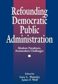 Actieprijs Refounding Democratic Public Administration Modern Paradoxes, Postmodern Challenges - James F. Wolf - Libro in lingua inglese - SAGE Publications Inc -
