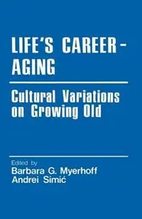 Life‘s Career-Aging Cultural Variations on Growing Old - Barbara G. Myerhoff - Andrei W. Simic - Libro in lingua inglese - SAGE Publications Inc - Cross Cultural Research and Methodology Seizoensaanbieding