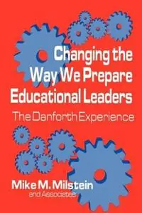 Changing the Way We Prepare Educational Leaders The Danforth Experience - Mike M. Milstein - Libro in lingua inglese - SAGE Publications Inc - Betrouwbaar