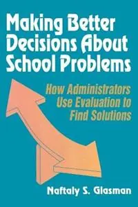 Direct Beschikbaar Making Better Decisions About School Problems How Administrators Use Evaluation to Find Solutions - Naftaly S. Glasman - Libro in lingua inglese - SAGE Publications Inc -