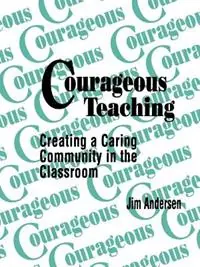 Finale Uitverkoop Courageous Teaching Creating a Caring Community in the Classroom - Jim Andersen - Libro in lingua inglese - SAGE Publications Inc -