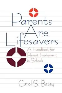 Laatste Kans Parents Are Lifesavers A Handbook for Parent Involvement in Schools - Carol S. (Sue) Batey - Libro in lingua inglese - SAGE Publications Inc -