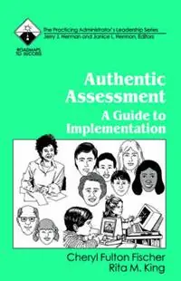 Express Levering Authentic Assessment A Guide to Implementation - Cheryl Fulton Fischer - Rita M. King - Libro in lingua inglese - SAGE Publications Inc - Roadmaps to Success