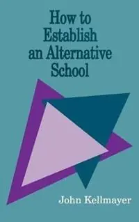 How to Establish an Alternative School - John Kellmayer - Libro in lingua inglese - SAGE Publications Inc - Speciale Aanbieding