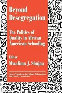 Fabrieksprijs Beyond Desegregation The Politics of Quality in African American Schooling - Mwalimu J. Shujaa - Libro in lingua inglese - SAGE Publications Inc - New Frontiers in Urban Education