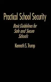 Practical School Security Basic Guidelines for Safe and Secure Schools - Kenneth S. Trump - Libro in lingua inglese - SAGE Publications Inc - Speciale Aanbieding