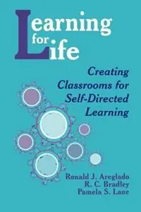 Gecertificeerd Learning for Life Creating Classrooms for Self-Directed Learning - Ronald J. Areglado - R . C. Bradley - Libro in lingua inglese - SAGE Publications Inc -