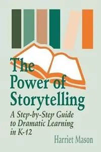 Shop Nu The Power of Storytelling A Step-by-Step Guide to Dramatic Learning in K-12 - Harriet T. Mason - Libro in lingua inglese - SAGE Publications Inc -