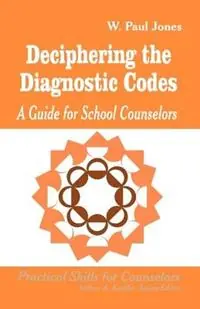 Merkproduct Deciphering the Diagnostic Codes A Guide for School Councelors - W . Paul Jones - Libro in lingua inglese - SAGE Publications Inc - Professional Skills for Counsellors Series