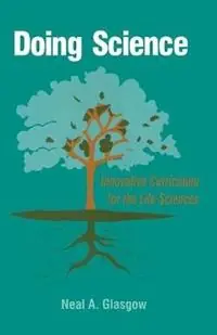 Doing Science Innovative Curriculum for the Life Sciences - Neal A. Glasgow - Libro in lingua inglese - SAGE Publications Inc - Korting