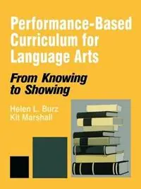 Gereduceerde Prijs Performance-Based Curriculum for Language Arts From Knowing to Showing - Helen L. Burz - Kit Marshall - Libro in lingua inglese - SAGE Publications Inc - From Knowing to Showing Series
