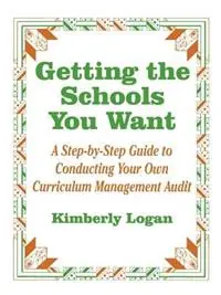 Fabrieksprijs Getting the Schools You Want A Step-by-Step Guide to Conducting Your Own Curriculum Management Audit - Kimberly M. Logan - Libro in lingua inglese - SAGE Publications Inc -