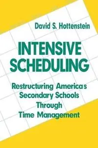 Intensive Scheduling Restructuring America‘s Secondary Schools Through Time Management - David S. Hottenstein - Libro in lingua inglese - SAGE Publications Inc - Fabrieksprijs