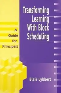 Transforming Learning With Block Scheduling A Guide for Principals - Blair Lybbert - Libro in lingua inglese - SAGE Publications Inc - Gereduceerde Prijs