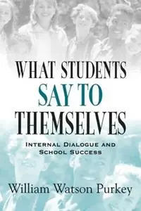 What Students Say to Themselves Internal Dialogue and School Success - William W. Purkey - Libro in lingua inglese - SAGE Publications Inc - Koop Vandaag