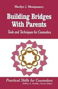 Building Bridges With Parents Tools and Techniques for Counselors - Marilyn L. Montgomery - Libro in lingua inglese - SAGE Publications Inc - Professional Skills for Counsellors Series Nu Kopen