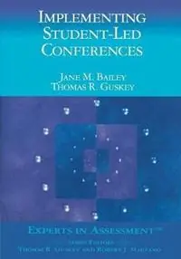 Implementing Student-Led Conferences - Jane M. Bailey - Thomas R. Guskey - Libro in lingua inglese - SAGE Publications Inc - Experts In Assessment Series Laatste Versie
