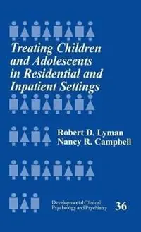 Treating Children and Adolescents in Residential and Inpatient Settings - Robert D. Lyman - Nancy R. Campbell - Libro in lingua inglese - SAGE Publications Inc - Developmental Clinical Psychology and Psychiatry Shop Nu
