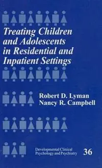 Populair Treating Children and Adolescents in Residential and Inpatient Settings - Robert D. Lyman - Nancy R. Campbell - Libro in lingua inglese - SAGE Publications Inc - Developmental Clinical Psychology and Psychiatry