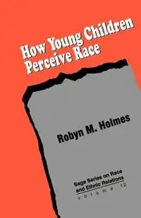 How Young Children Perceive Race - Robyn M. Holmes - Libro in lingua inglese - SAGE Publications Inc - SAGE Series on Race and Ethnic Relations Hete Deal