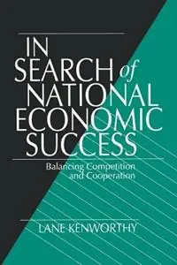 In Search of National Economic Success Balancing Competition and Cooperation - Lane Kenworthy - Libro in lingua inglese - SAGE Publications Inc - Alleen Vandaag
