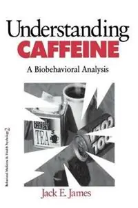 Lage Prijs Understanding Caffeine A Biobehavioral Analysis - Jack E. James - Libro in lingua inglese - SAGE Publications Inc - Behavioral Medicine and Health Psychology
