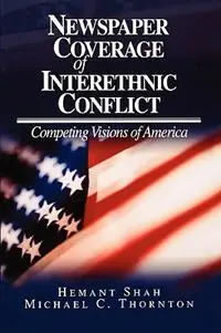 Betrouwbaar Newspaper Coverage of Interethnic Conflict Competing Visions of America - Hemant G. Shah - Michael Charles Thornton - Libro in lingua inglese - SAGE Publications Inc -