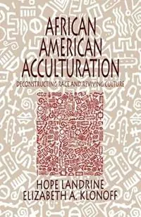 African American Acculturation Deconstructing Race and Reviving Culture - Hope Landrine - Elizabeth Adele Klonoff - Libro in lingua inglese - SAGE Publications Inc - Bestseller