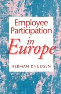 Employee Participation in Europe - Herman Knudsen - Libro in lingua inglese - SAGE Publications Ltd - Must-Have