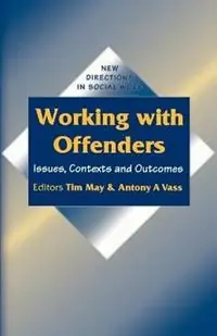 Working with Offenders Issues, Contexts and Outcomes - Tim May - Anthony Andreas Vass - Libro in lingua inglese - SAGE Publications Ltd - New Directions in Social Work series Snelle Levering