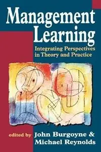 Premium Management Learning Integrating Perspectives in Theory and Practice - John G Burgoyne - Michael Reynolds - Libro in lingua inglese - SAGE Publications Ltd -