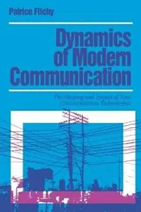 Dynamics of Modern Communication The Shaping and Impact of New Communication Technologies - Patrice Flichy - Libro in lingua inglese - SAGE Publications Ltd - Media Culture & Society Series Flitsaanbieding