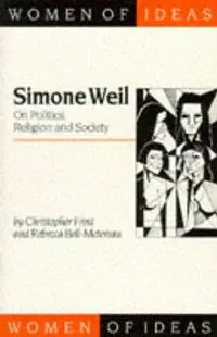 Simone Weil On Politics, Religion and Society - Christopher Frost - Rebecca Bell-Metereau - Libro in lingua inglese - Sage Publications Ltd - Women of Ideas Series Express Levering