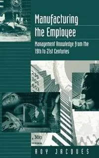Superprijs Manufacturing the Employee Management Knowledge from the 19th to 21st Centuries - Roy S. (Stager) Jacques - Libro in lingua inglese - Sage Publications Ltd -