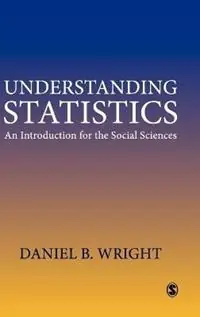 Understanding Statistics An Introduction for the Social Sciences - Daniel B. Wright - Libro in lingua inglese - Sage Publications Ltd - Seizoensaanbieding