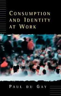 Consumption and Identity at Work - Paul du Gay - Libro in lingua inglese - Sage Publications Ltd - Fabrieksprijs