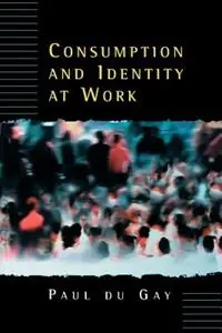 Must-Have Consumption and Identity at Work - Paul Du Gay - Libro in lingua inglese - SAGE Publications Ltd -