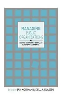 Managing Public Organizations Lessons from Contemporary European Experience - Jan Kooiman - Kjell A. Eliassen - Libro in lingua inglese - SAGE Publications Ltd - Premium