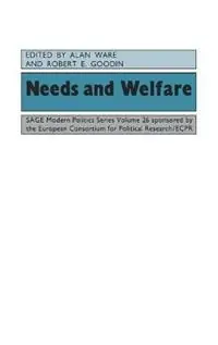 Needs and Welfare - Alan J. Ware - Robert Goodin - Libro in lingua inglese - Sage Publications Ltd - Sage Modern Politics Series Tijdelijk Beschikbaar