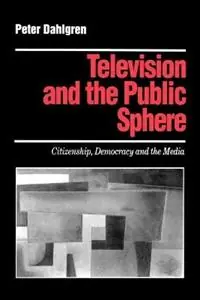 Exclusieve Aanbieding Television and the Public Sphere Citizenship, Democracy and the Media - Peter Dahlgren - Libro in lingua inglese - SAGE Publications Ltd - Media Culture & Society Series