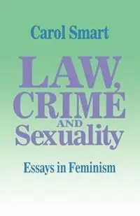 Law, Crime and Sexuality Essays in Feminism - Carol Smart - Libro in lingua inglese - SAGE Publications Ltd - Op = Op