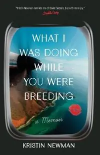 What I Was Doing While You Were Breeding A Memoir - Kristin Newman - Libro in lingua inglese - Random House USA Inc - Premium