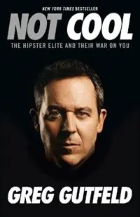 Betaalbaar Not Cool The Hipster Elite and Their War on You - Greg Gutfeld - Libro in lingua inglese - Random House Publishing Group -